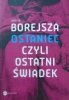 Jerzy W. Borejsza • Ostaniec czyli ostatni świadek